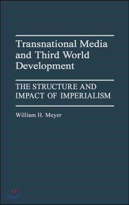 Transnational Media and Third World Development: The Structure and Impact of Imperialism