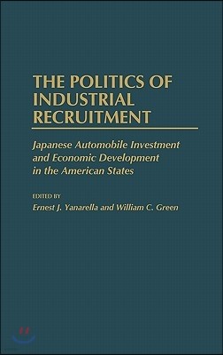 The Politics of Industrial Recruitment: Japanese Automobile Investment and Economic Development in the American States