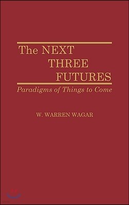 The Next Three Futures: Paradigms of Things to Come