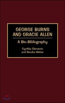 George Burns and Gracie Allen: A Bio-Bibliography