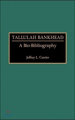 Tallulah Bankhead: A Bio-Bibliography