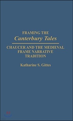 Framing the Canterbury Tales: Chaucer and the Medieval Frame Narrative Tradition