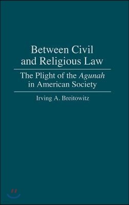 Between Civil and Religious Law: The Plight of the Agunah in American Society