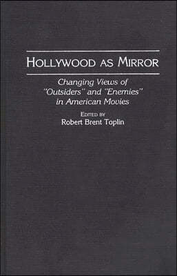 Hollywood as Mirror: Changing Views of Outsiders and Enemies in American Movies