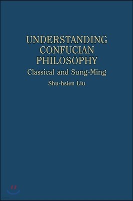 Understanding Confucian Philosophy: Classical and Sung-Ming