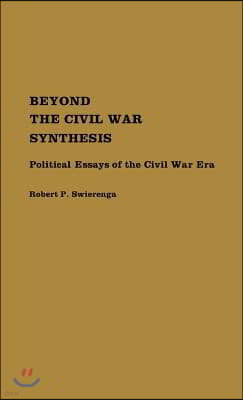 Beyond the Civil War Synthesis: Political Essays of the Civil War Era