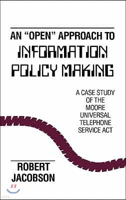 An Open Approach to Information Policy Making: A Case Study of the Moore Universal Telephone Service ACT