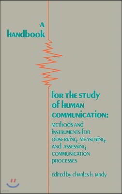 A Handbook for the Study of Human Communication: Methods and Instruments for Observing, Measuring, and Assessing Communication Process