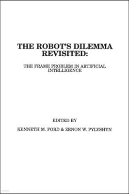 The Robots Dilemma Revisited: The Frame Problem in Artificial Intelligence