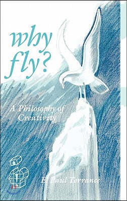 Why Fly?: A Philosophy of Creativity