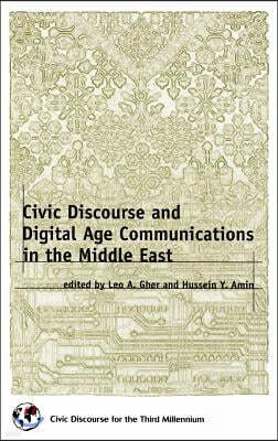 Civic Discourse and Digital Age Communications in the Middle East