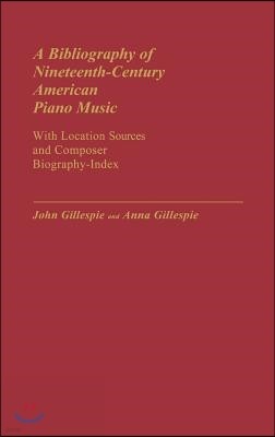 A Bibliography of Nineteenth-Century American Piano Music: With Location Sources and Composer Biography-Index