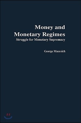 Money and Monetary Regimes: Struggle for Monetary Supremacy