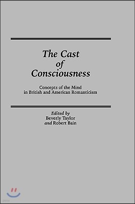 The Cast of Consciousness: Concepts of the Mind in British and American Romanticism