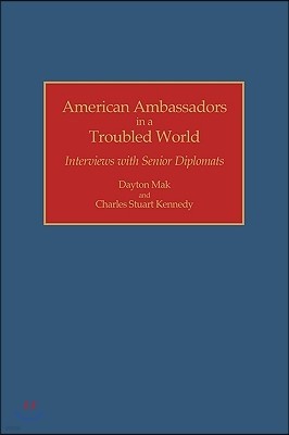 American Ambassadors in a Troubled World: Interviews with Senior Diplomats