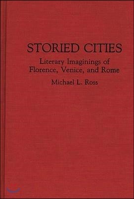 Storied Cities: Literary Imaginings of Florence, Venice, and Rome