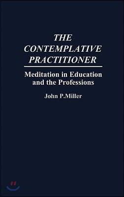 The Contemplative Practitioner: Meditation in Education and the Professions