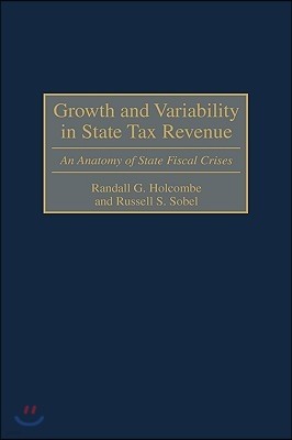 Growth and Variability in State Tax Revenue: An Anatomy of State Fiscal Crises