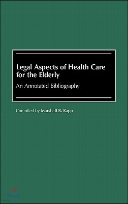 Legal Aspects of Health Care for the Elderly: An Annotated Bibliography