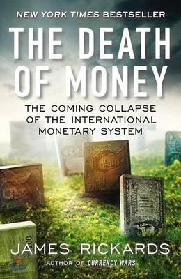 The Death of Money: The Coming Collapse of the International Monetary System