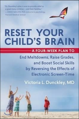 Reset Your Child's Brain: A Four-Week Plan to End Meltdowns, Raise Grades, and Boost Social Skills by Reversing the Effects of Electronic Screen