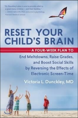 Reset Your Child's Brain: A Four-Week Plan to End Meltdowns, Raise Grades, and Boost Social Skills by Reversing the Effects of Electronic Screen-Time