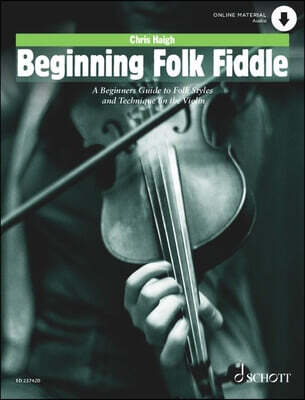 Beginning Folk Fiddle: A Beginner's Guide to Folk Styles and Technique on the Violin by Chris Haigh Violin Sheet Music with Audio Online Irish Folk Re