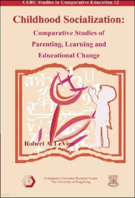 Childhood Socialization: Comparative Studies of Parenting, Learning and Educational Change