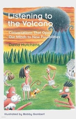 Listening to the Volcano: Conversations That Open Our Minds to New Possibilities (Learning Fables Series)