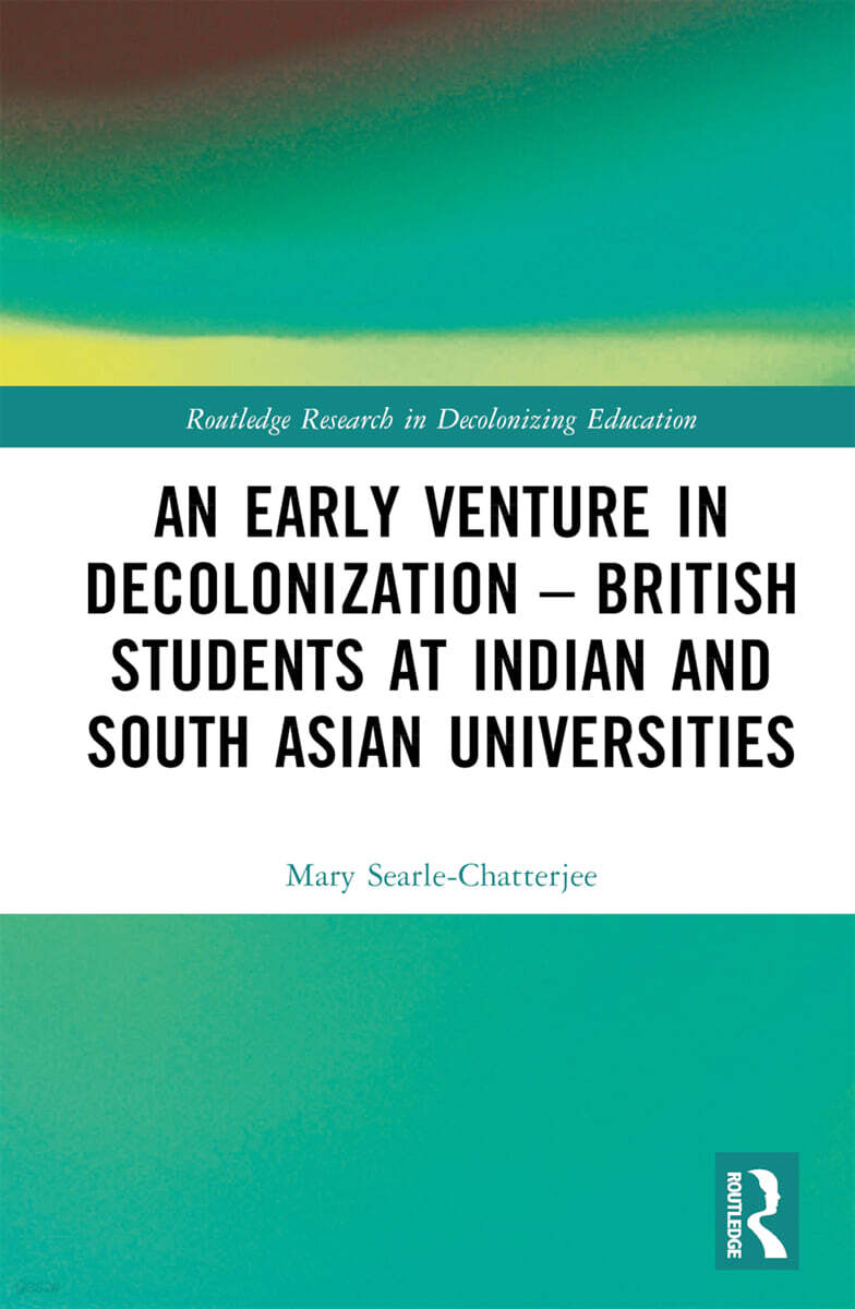 Early Venture in Decolonization – British Students at Indian and South Asian Universities
