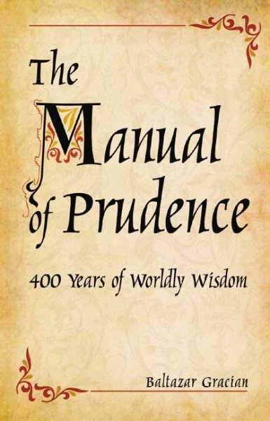 The Manual of Prudence : 400 Years of Worldly Wisdom