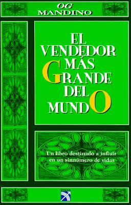 El Vendedor Mas Grande del Mundo: Un Libro Destinado A Influir en un Sinnumero de Vidas = Greatest Salesman on Earth