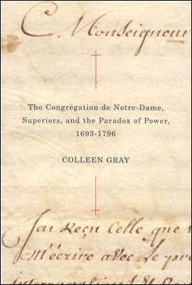 The Congregation de Notre-Dame, Superiors, and the Paradox of Power, 1693-1796