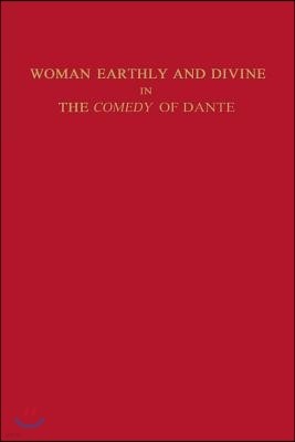 Woman Earthly and Divine in the Comedy of Dante