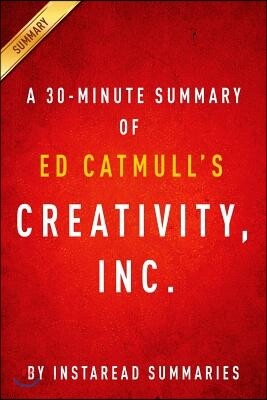 Summary of Creativity, Inc.: By Ed Catmull Includes Analysis
