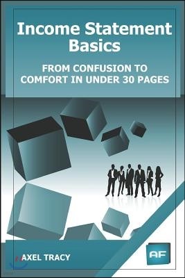 Income Statement Basics: From Confusion to Comfort in Under 30 Pages