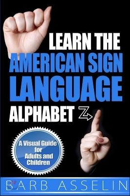 Learn the American Sign Language Alphabet: A Visual Guide for Adults and Children