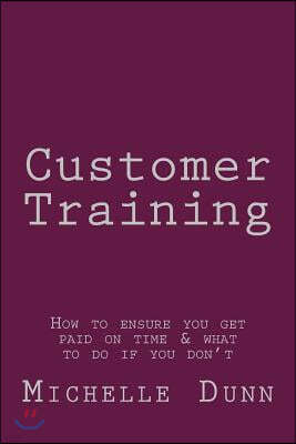 Customer Training: How to ensure you get paid on time & what to do if you don't