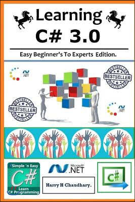 Learning C# 3.0: : Easy Beginner's To Experts Edition.