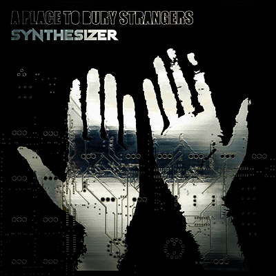 A Place To Bury Strangers - Synthesizer (LP)