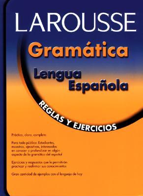 Larousse gramatica lengua Espanola relgas y Ejercicios/Grammer for Spanish Speakers