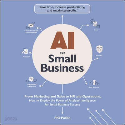 AI for Small Business: From Marketing and Sales to HR and Operations, How to Employ the Power of Artificial Intelligence for Small Business Success