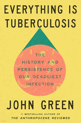 Everything Is Tuberculosis: The History and Persistence of Our Deadliest Infection