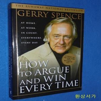 How to Argue and Win Every Time: At Home, at Work, in Court, Everywhere, Every Day 01