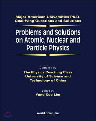 Problems and Solutions on Atomic, Nuclear and Particle Physics