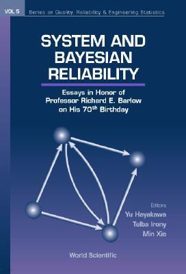 System and Bayesian Reliability: Essays in Honor of Professor Richard E Barlow on His 70th Birthday