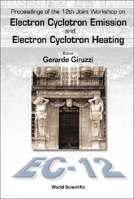 World Scientific Publishing Company Electron Cyclotron Emission and Electron Cyclotron Heating (Ec12), Proceedings of the 12th Joint Workshop [With CDROM]