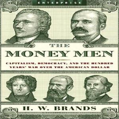 The Money Men: Capitalism, Democracy, and the Hundred Years’ War over the American Dollar