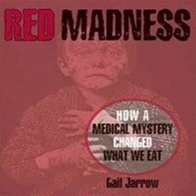 Red Madness: How a Medical Mystery Changed What We Eat