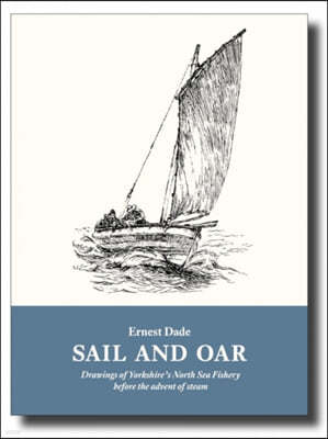 Sail and Oar: Drawings of Yorkshire's North Sea Fishery Before the Advent of Steam